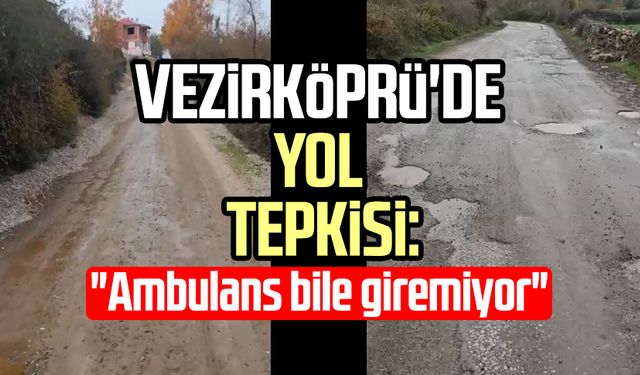 Vezirköprü'de yol tepkisi: "Ambulans bile giremiyor"