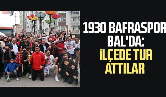 1930 Bafraspor BAL'da: İlçede tur attılar