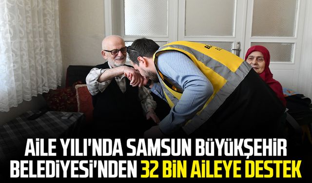 Aile Yılı'nda Samsun Büyükşehir Belediyesi'nden 32 bin aileye destek