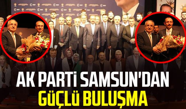 AK Parti Samsun'dan güçlü buluşma