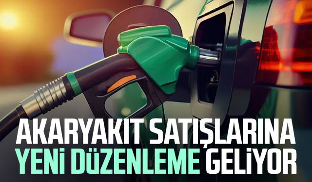 Akaryakıt satışlarına yeni düzenleme geliyor
