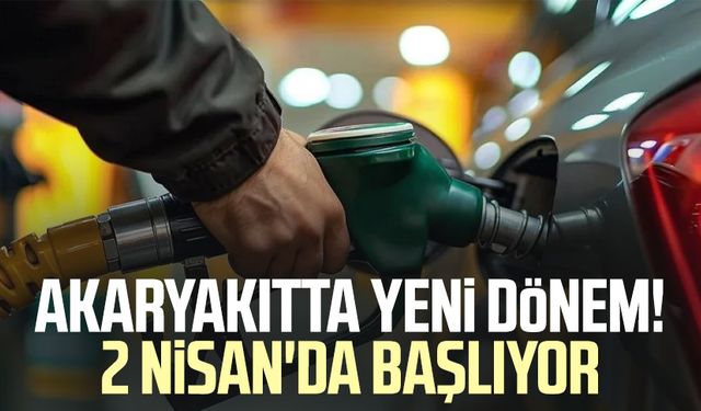 Akaryakıtta yeni dönem! 2 Nisan'da başlıyor