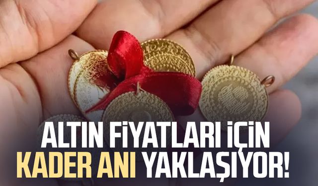 Altın fiyatları için kader anı yaklaşıyor!
