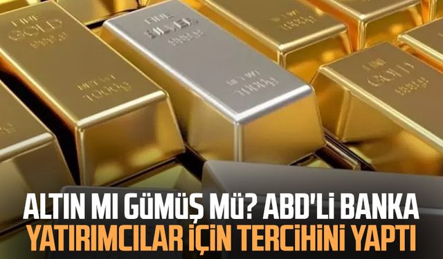 Altın mı gümüş mü? ABD'li banka yatırımcılar için tercihini yaptı