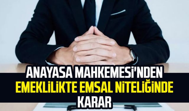 Anayasa Mahkemesi'nden emeklilikte emsal niteliğinde karar
