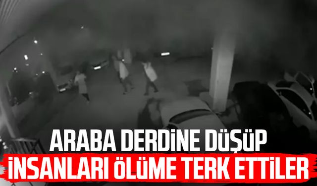 Araba derdine düşüp insanları ölüme terk ettiler