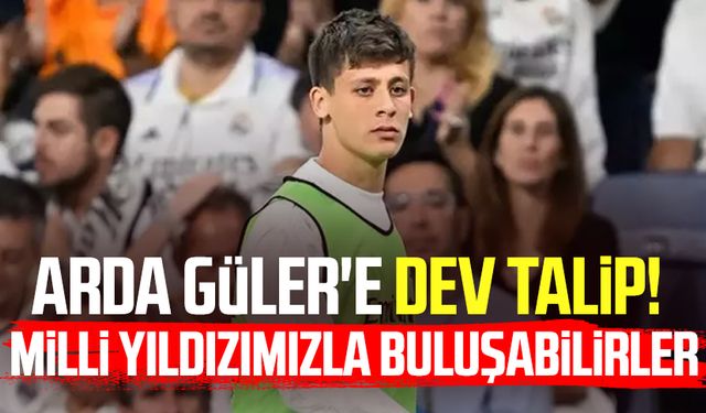Arda Güler'e dev talip! Milli yıldızımızla buluşabilirler