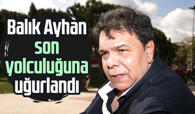 Balık Ayhan son yolculuğuna uğurlandı