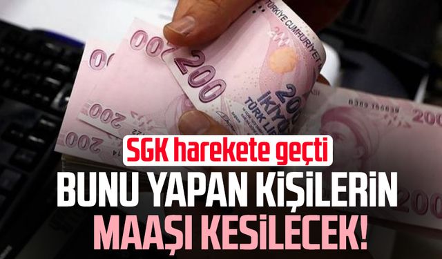 SGK harekete geçti: Bunu yapan kişilerin maaşı kesilecek!