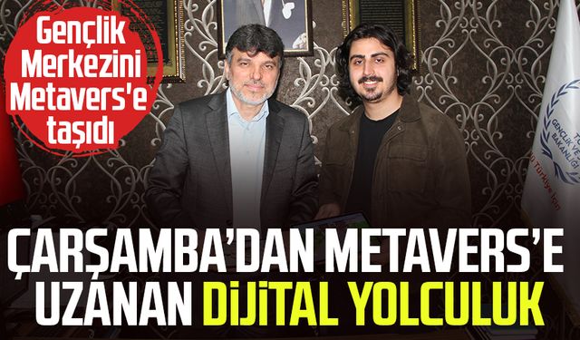 Çarşamba’dan Metavers’e uzanan dijital yolculuk