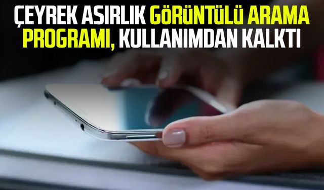 Çeyrek asırlık görüntülü arama programı, kullanımdan kalktı