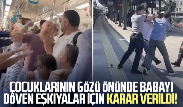 Çocuklarının gözü önünde babayı döven eşkıyalar için karar verildi!