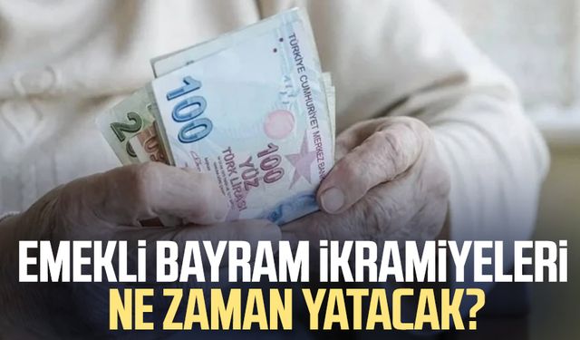 Emekli bayram ikramiyeleri ne zaman yatıyor?