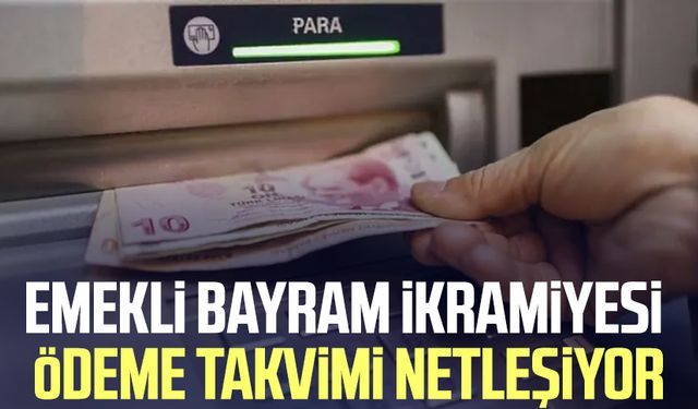 Emekli bayram ikramiyesi ödeme takvimi netleşiyor