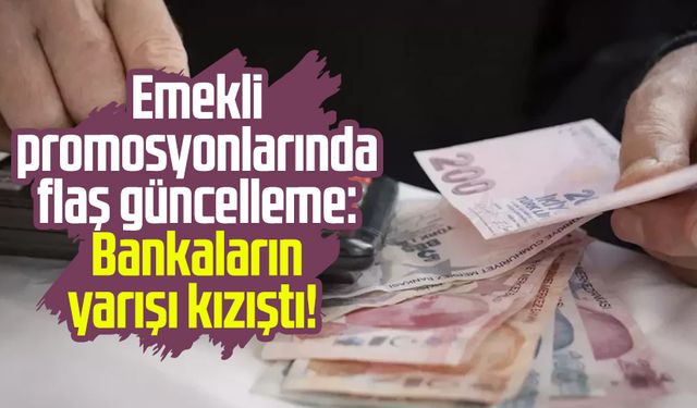 Emekli promosyonlarında flaş güncelleme: Bankaların yarışı kızıştı!