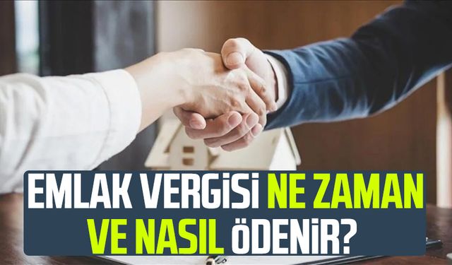 Emlak vergisi ne zaman ve nasıl ödenir?