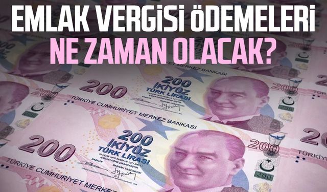 Emlak vergisi ödemeleri ne zaman olacak?