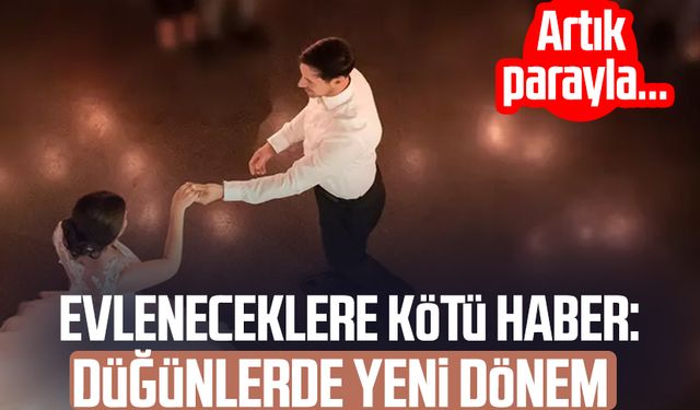 Evleneceklere kötü haber: Düğünlerde yeni dönem