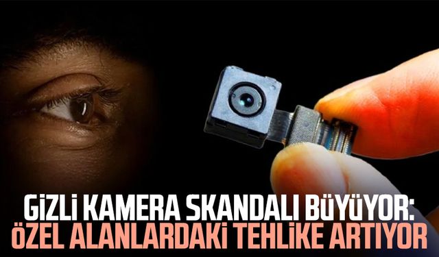 Gizli kamera skandalı büyüyor: Özel alanlardaki tehlike artıyor