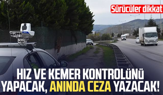Hız ve kemer kontrolünü yapacak, anında ceza yazacak!