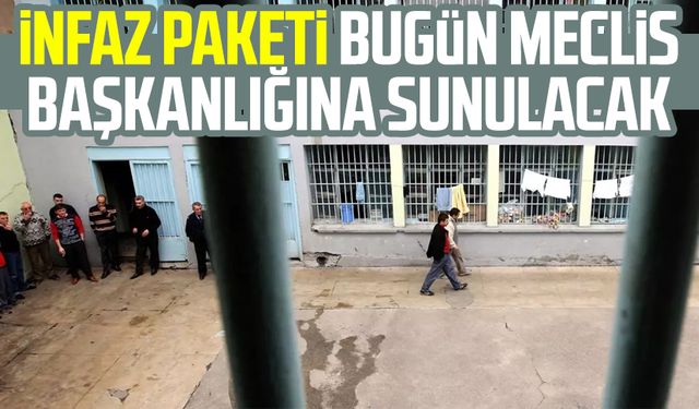İnfaz paketi bugün Meclis başkanlığına sunulacak