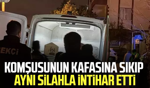 Komşusunun kafasına sıktı aynı silahla intihar etti