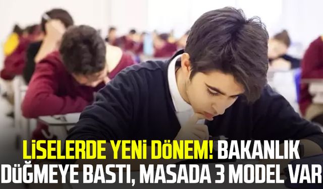 Liselerde yeni dönem! Bakanlık düğmeye bastı, masada 3 model var