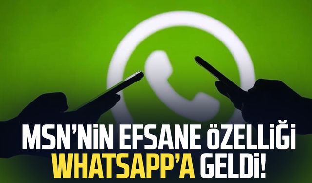 MSN’nin efsane özelliği WhatsApp’a geldi!