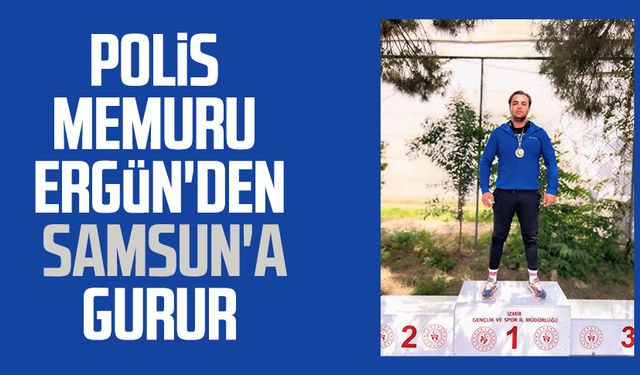 Polis memuru Uğur Ergün'den Samsun'a gurur