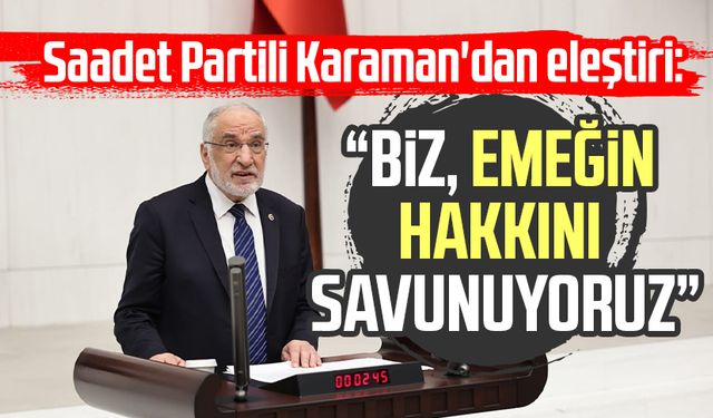 Saadet Partisi Samsun Milletvekili Mehmet Karaman'dan eleştiri