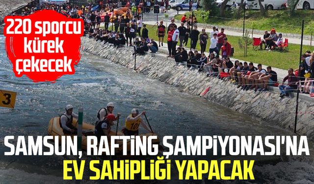 Samsun, Rafting Şampiyonası'na ev sahipliği yapacak