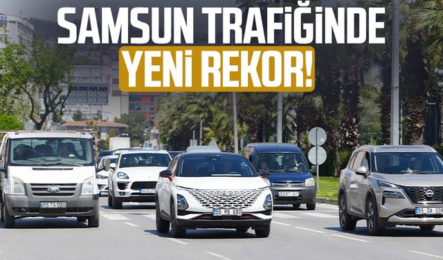Samsun trafiğinde yeni rekor!