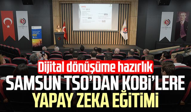 Samsun TSO’dan KOBİ’lere yapay zeka eğitimi: Dijital dönüşüme hazırlık
