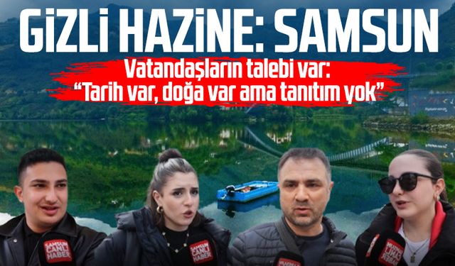 Samsunlu vatandaşların talebi var: "Tarih var, doğa var ama tanıtım yok"