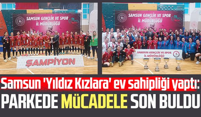 Samsun 'Yıldız Kızlara' ev sahipliği yaptı: Parkede mücadele son buldu