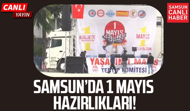 Samsun Cumhuriyet Meydanı'nda 1 Mayıs hazırlığı