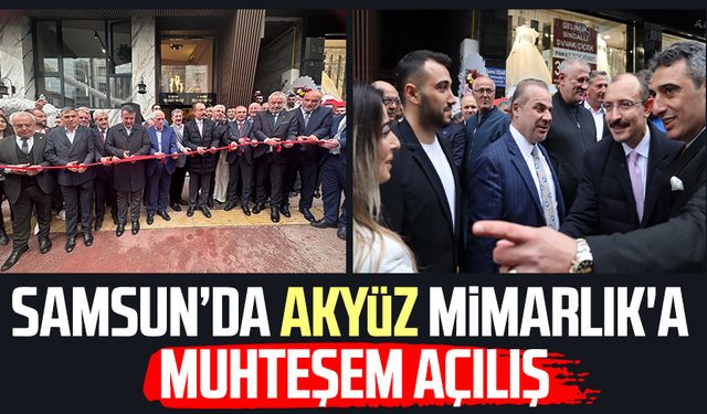 Samsun'da Akyüz Mimarlık'a muhteşem açılış