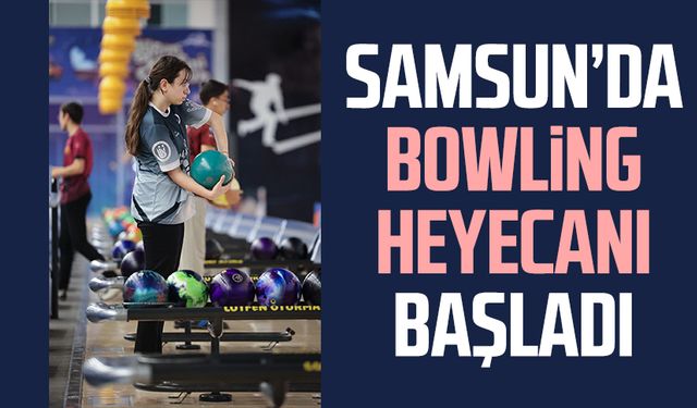 Samsun’da bowling heyecanı başladı