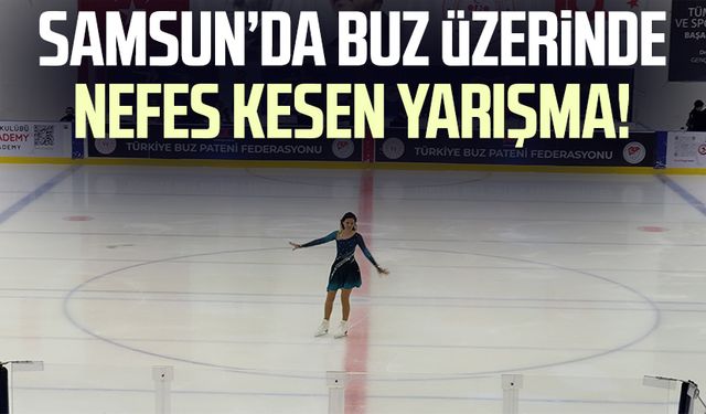 Samsun’da buz üzerinde nefes kesen yarışma!