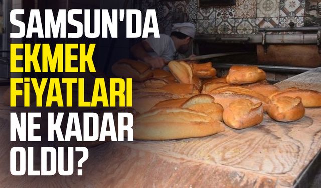 Samsun'da ekmek fiyatları ne kadar oldu?