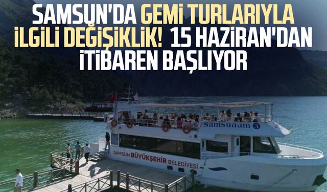 Samsun'da gemi turlarıyla ilgili değişiklik! 15 Haziran'dan itibaren başlıyor