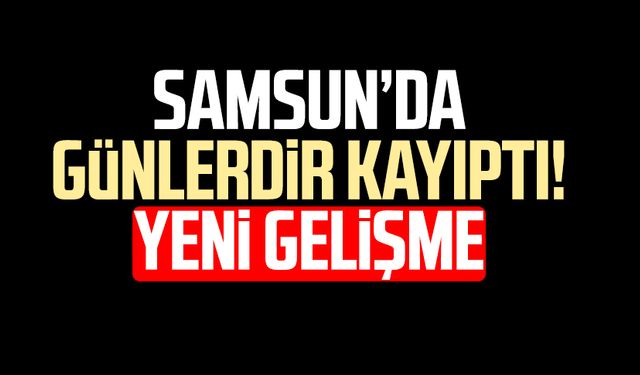 Samsun'da 4 gündür kayıptı! Muhammet Ali Gönültaş bulundu