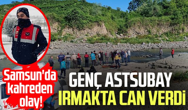 Samsun'da kahreden olay! Astsubay Çavuş Hakan Fidan boğularak hayatını kaybetti