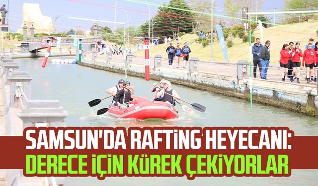 Samsun'da rafting heyecanı: Derece için kürek çekiyorlar