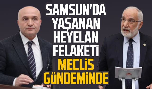Samsun'da yaşanan heyelan felaketi Meclis gündeminde