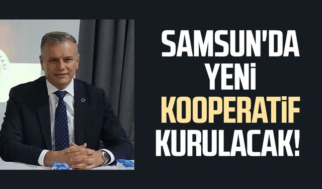 Samsun'da yeni kooperatif kurulacak!