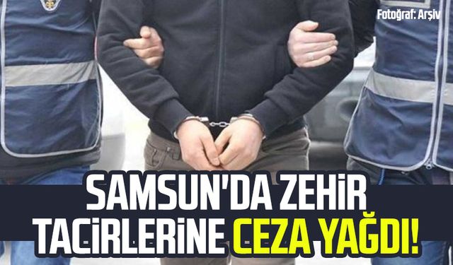Samsun'da zehir tacirlerine verilen ceza belli oldu!