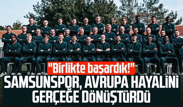 Samsunspor, Avrupa hayalini gerçeğe dönüştürdü: "Birlikte başardık!"