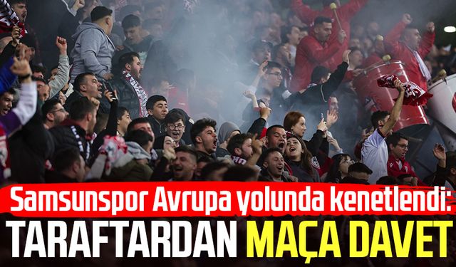 Samsunspor Avrupa yolunda kenetlendi: Taraftardan maça davet
