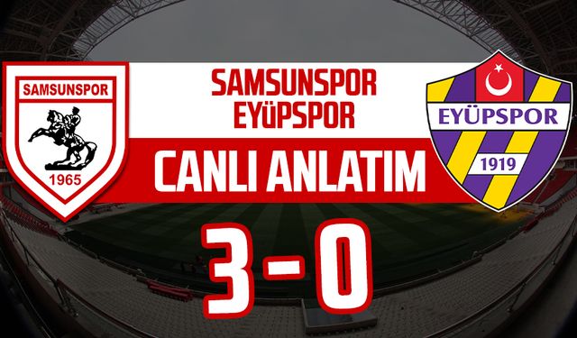 Samsunspor - Eyüpspor maçının canlı anlatımı